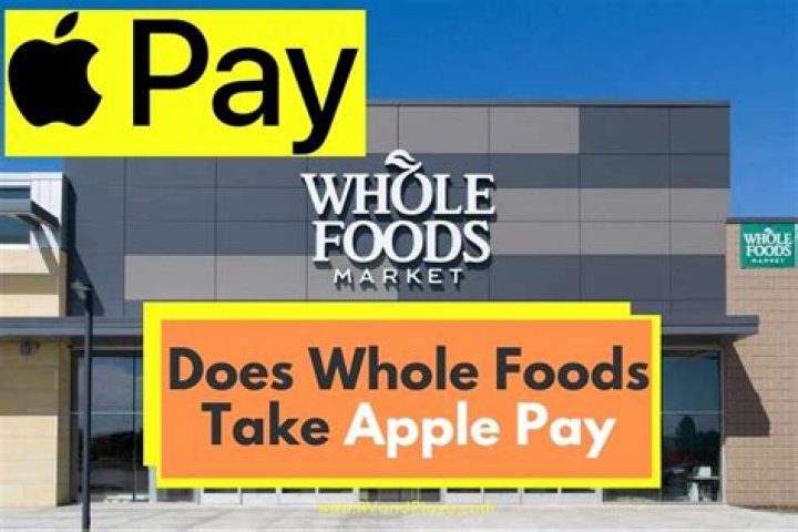 Does Whole Foods take Google pay?
